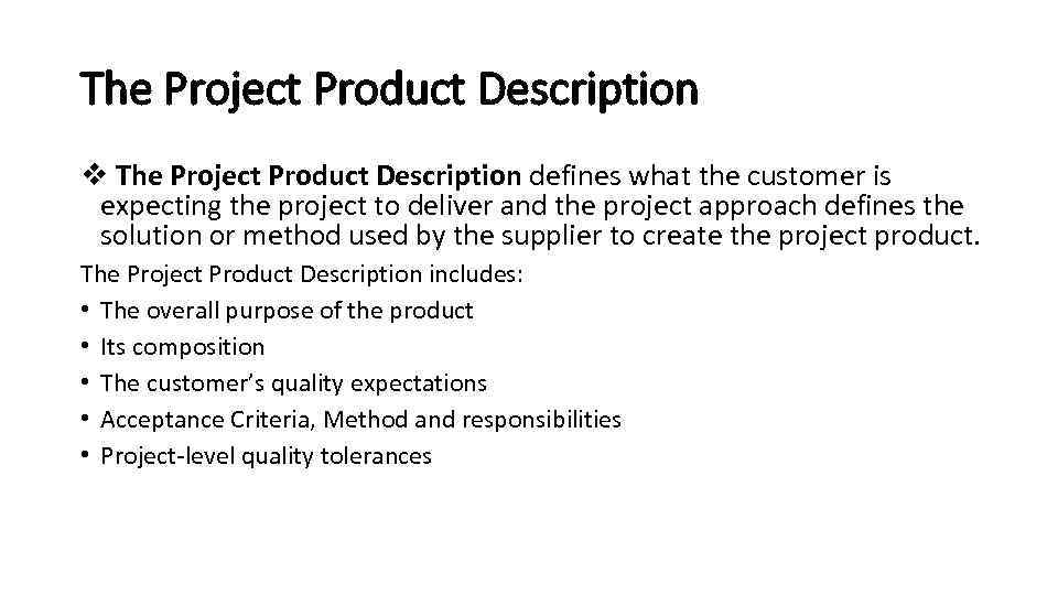 The Project Product Description v The Project Product Description defines what the customer is