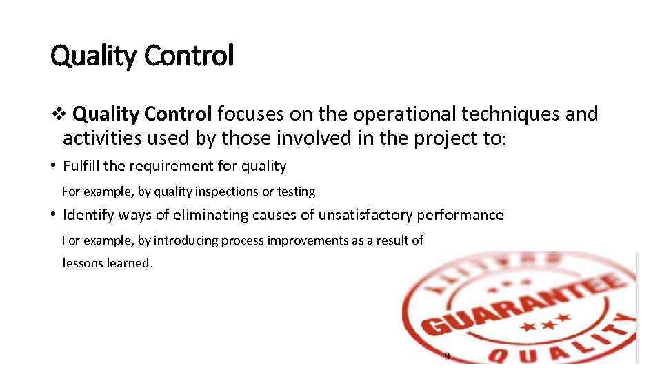 Quality Control v Quality Control focuses on the operational techniques and activities used by