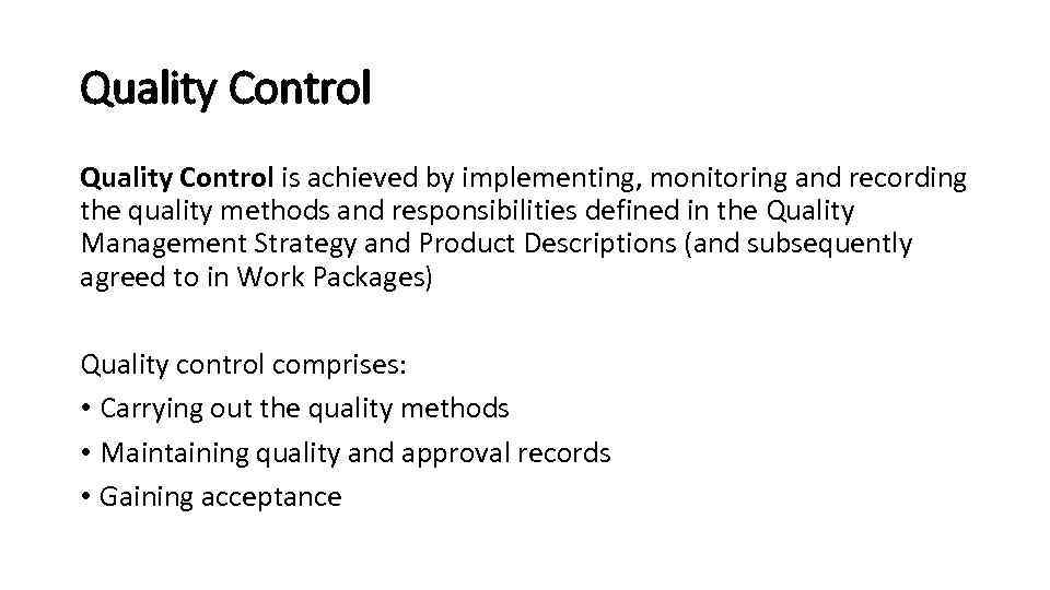 Quality Control is achieved by implementing, monitoring and recording the quality methods and responsibilities