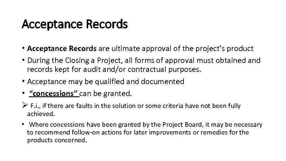 Acceptance Records • Acceptance Records are ultimate approval of the project’s product • During