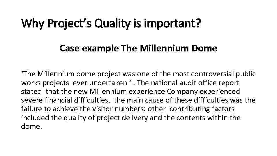 Why Project’s Quality is important? Case example The Millennium Dome ‘The Millennium dome project