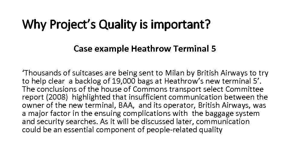 Why Project’s Quality is important? Case example Heathrow Terminal 5 ‘Thousands of suitcases are