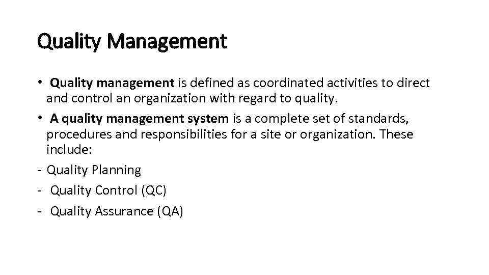 Quality Management • Quality management is defined as coordinated activities to direct and control