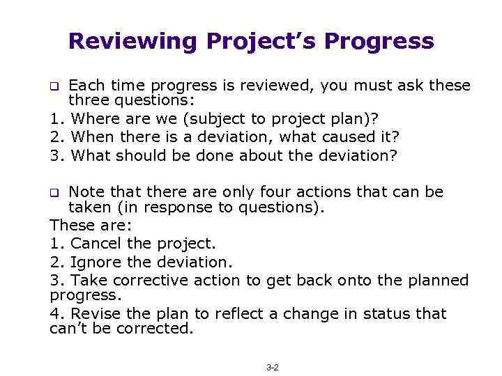 Reviewing Project’s Progress Each time progress is reviewed, you must ask these three questions: