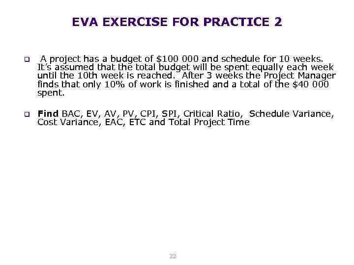 EVA EXERCISE FOR PRACTICE 2 q A project has a budget of $100 000