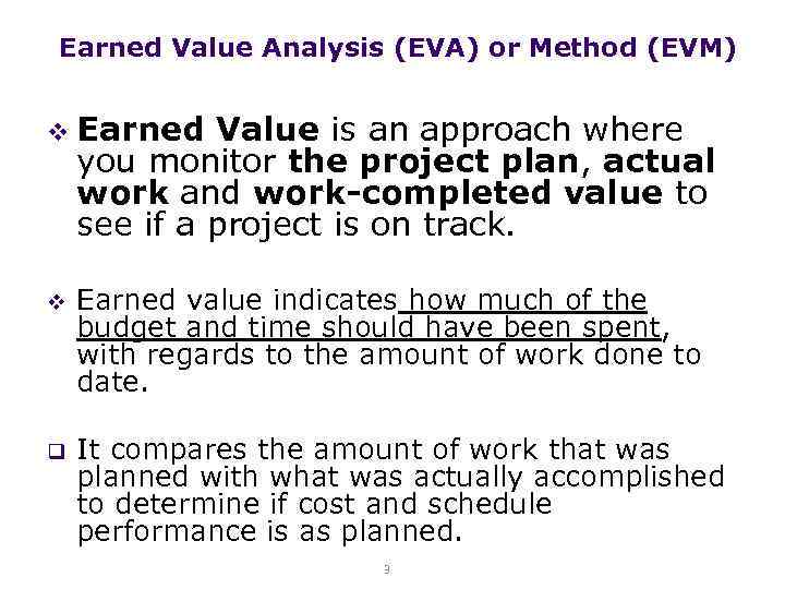 Earned Value Analysis (EVA) or Method (EVM) v Earned Value is an approach where