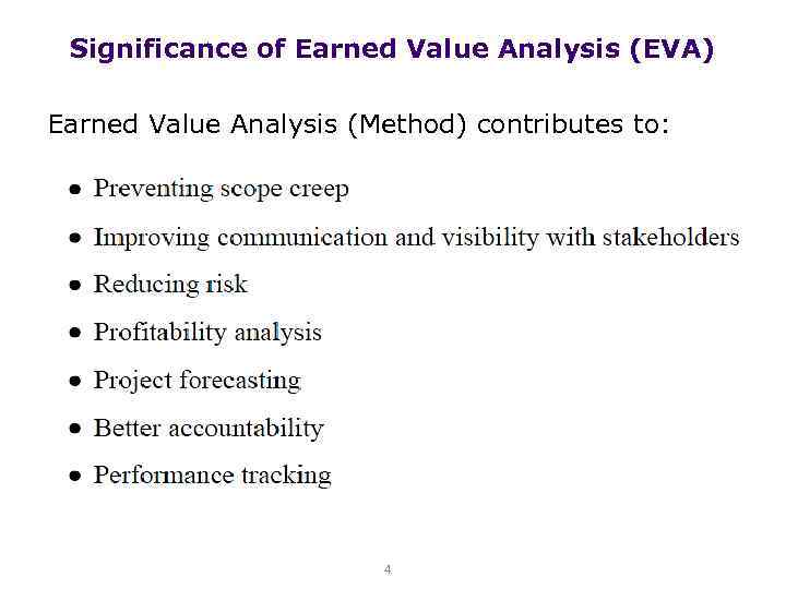 Significance of Earned Value Analysis (EVA) Earned Value Analysis (Method) contributes to: 4 