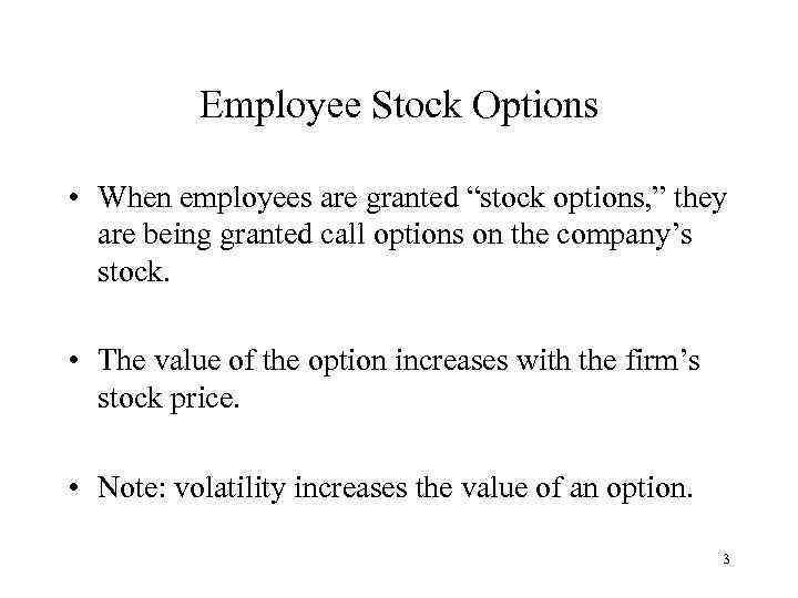 Employee Stock Options • When employees are granted “stock options, ” they are being