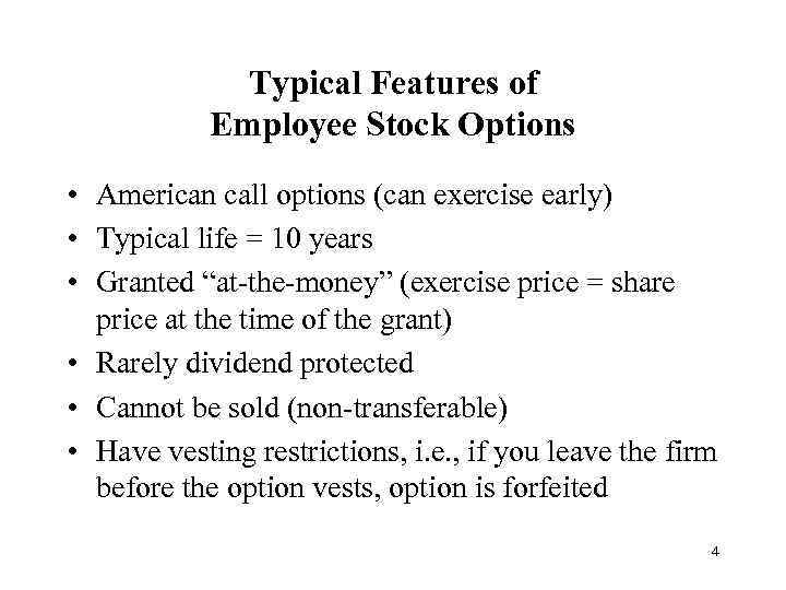 Typical Features of Employee Stock Options • American call options (can exercise early) •