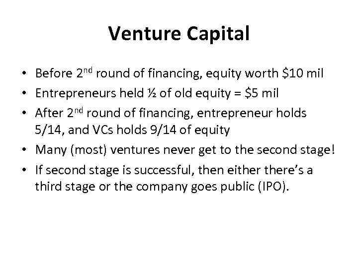 Venture Capital • Before 2 nd round of financing, equity worth $10 mil •