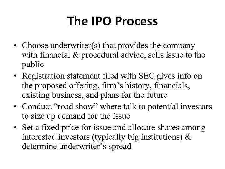The IPO Process • Choose underwriter(s) that provides the company with financial & procedural