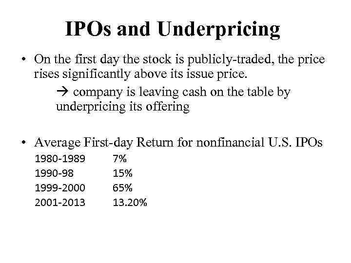 IPOs and Underpricing • On the first day the stock is publicly-traded, the price