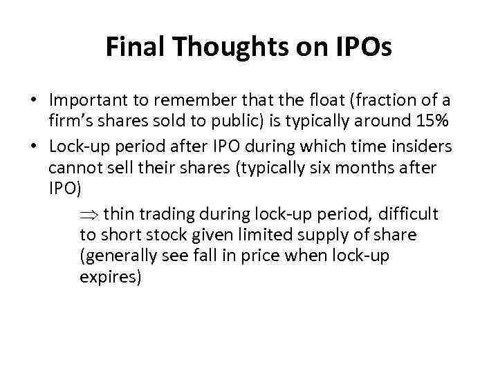 Final Thoughts on IPOs • Important to remember that the float (fraction of a