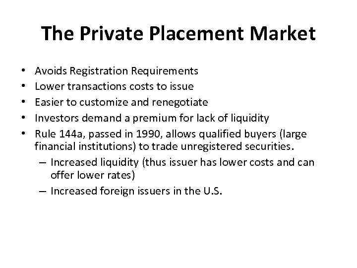 The Private Placement Market • • • Avoids Registration Requirements Lower transactions costs to