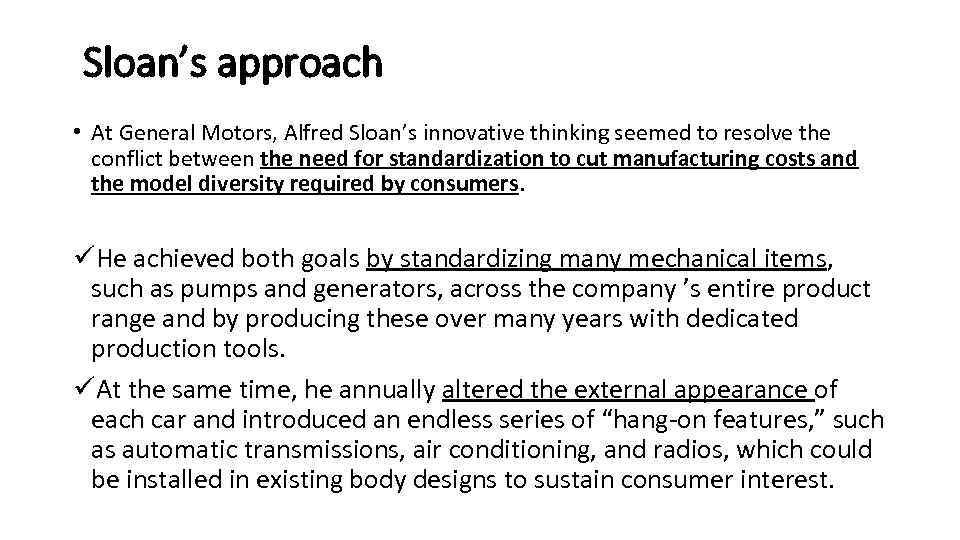 Sloan’s approach • At General Motors, Alfred Sloan’s innovative thinking seemed to resolve the