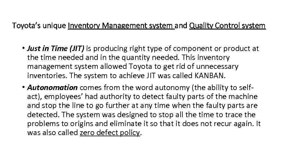 Toyota’s unique Inventory Management system and Quality Control system • Just in Time (JIT)