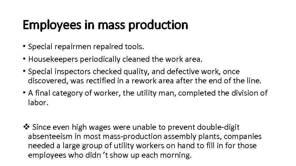 Employees in mass production • Special repairmen repaired tools. • Housekeepers periodically cleaned the
