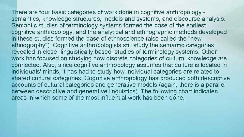 There are four basic categories of work done in cognitive anthropology semantics, knowledge structures,