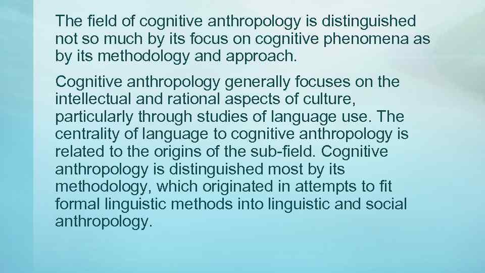 The field of cognitive anthropology is distinguished not so much by its focus on