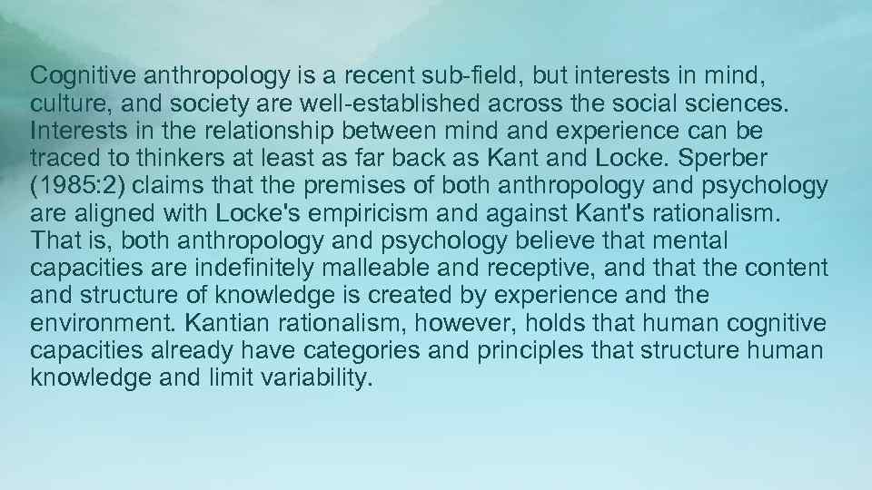 Cognitive anthropology is a recent sub-field, but interests in mind, culture, and society are