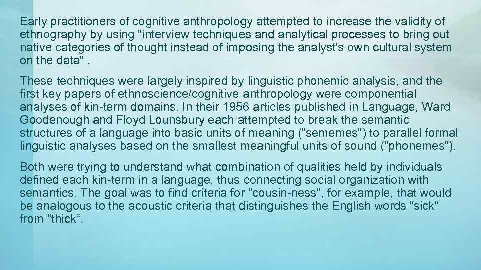 Early practitioners of cognitive anthropology attempted to increase the validity of ethnography by using