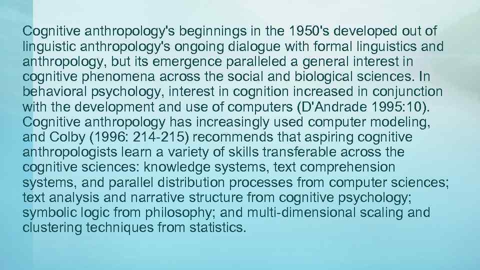 Cognitive anthropology's beginnings in the 1950's developed out of linguistic anthropology's ongoing dialogue with