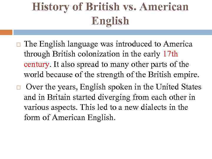 History of British vs. American English The English language was introduced to America through