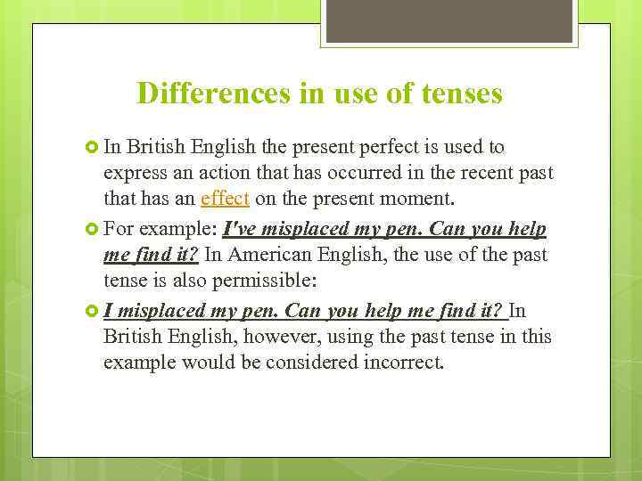 Differences in use of tenses In British English the present perfect is used to