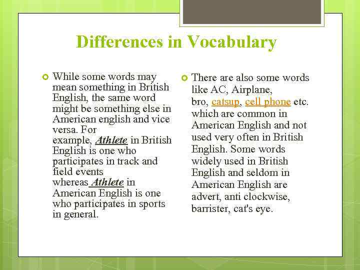 Differences in Vocabulary While some words may mean something in British English, the same