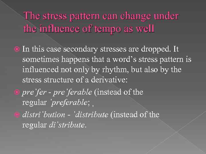 The stress pattern can change under the influence of tempo as well In this