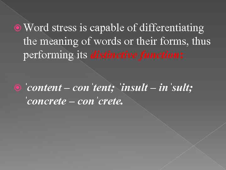  Word stress is capable of differentiating the meaning of words or their forms,