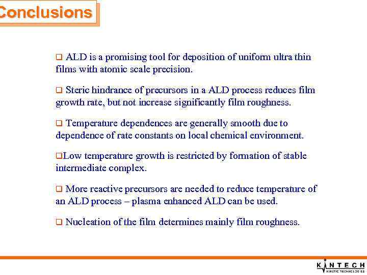 Conclusions q ALD is a promising tool for deposition of uniform ultra thin films