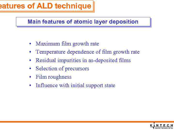 eatures of ALD technique Main features of atomic layer deposition • • • Maximum