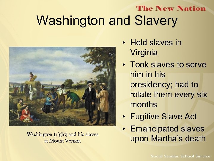 Washington and Slavery Washington (right) and his slaves at Mount Vernon • Held slaves