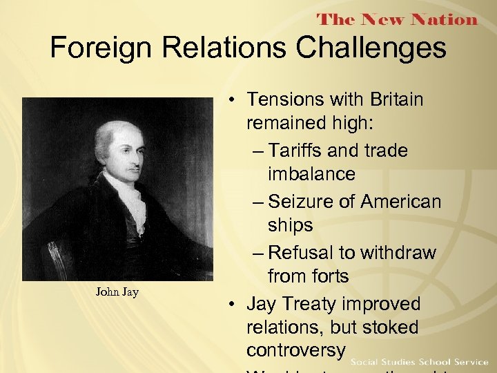 Foreign Relations Challenges John Jay • Tensions with Britain remained high: – Tariffs and