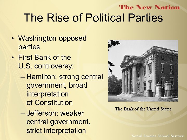 The Rise of Political Parties • Washington opposed parties • First Bank of the