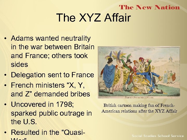 The XYZ Affair • Adams wanted neutrality in the war between Britain and France;