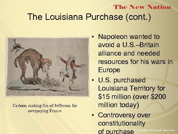 The Louisiana Purchase (cont. ) Cartoon making fun of Jefferson for overpaying France •
