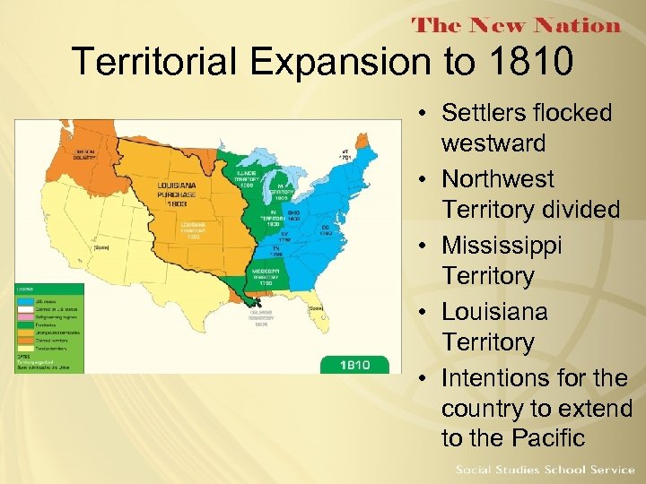 Territorial Expansion to 1810 • Settlers flocked westward • Northwest Territory divided • Mississippi