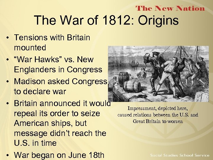 The War of 1812: Origins • Tensions with Britain mounted • “War Hawks” vs.