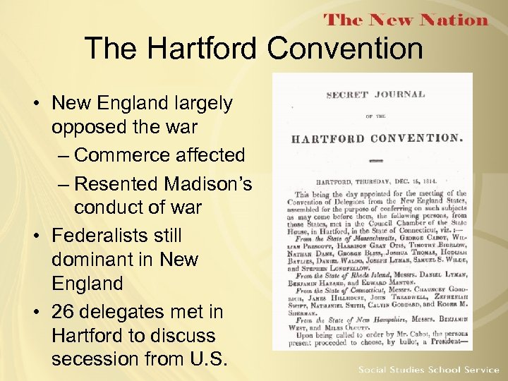 The Hartford Convention • New England largely opposed the war – Commerce affected –