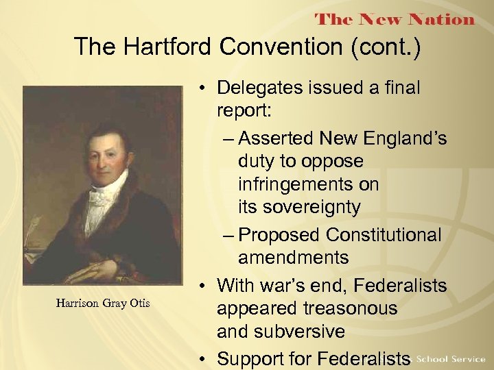 The Hartford Convention (cont. ) Harrison Gray Otis • Delegates issued a final report: