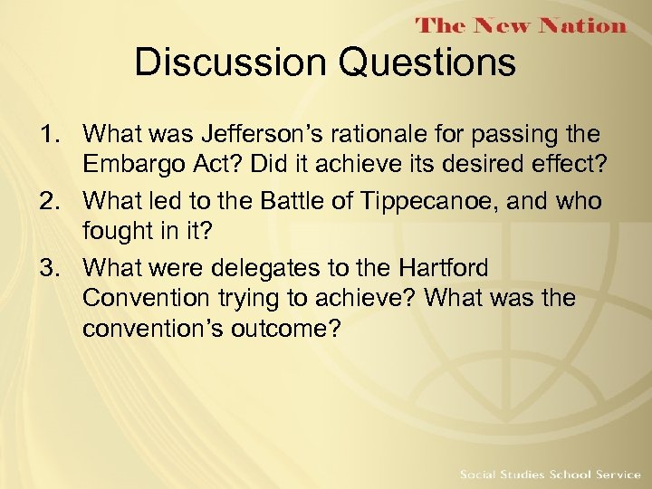 Discussion Questions 1. What was Jefferson’s rationale for passing the Embargo Act? Did it