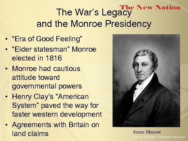 The War’s Legacy and the Monroe Presidency • “Era of Good Feeling” • “Elder