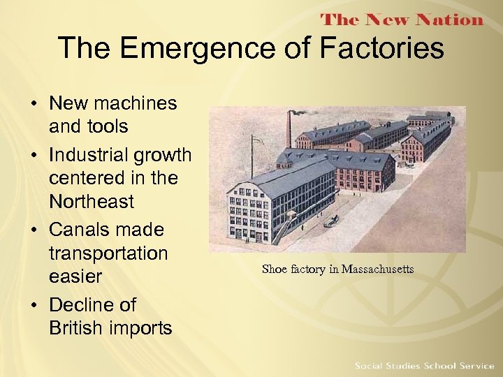 The Emergence of Factories • New machines and tools • Industrial growth centered in