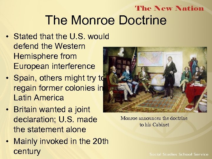 The Monroe Doctrine • Stated that the U. S. would defend the Western Hemisphere