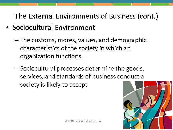 The External Environments of Business (cont. ) • Sociocultural Environment – The customs, mores,