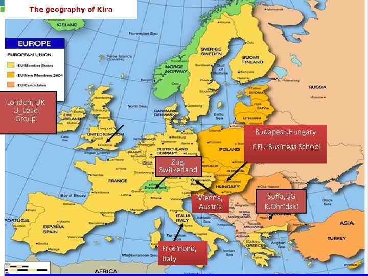 The geography of Kira London, UK U_Lead Group Budapest, Hungary CEU Business School Zug,