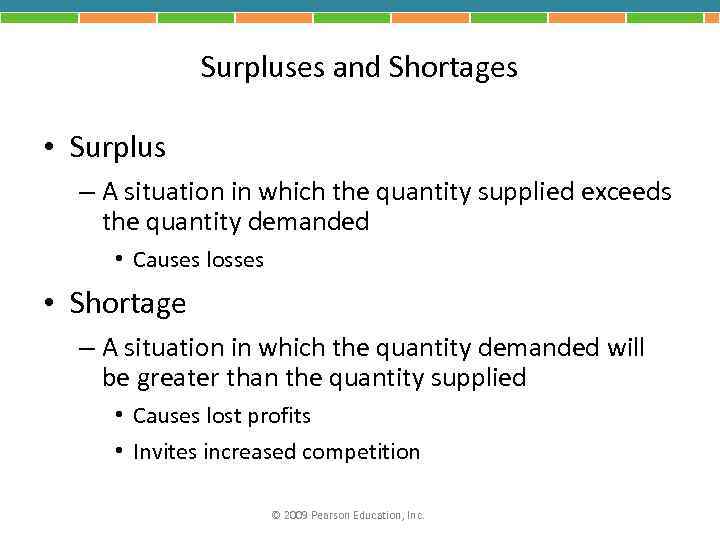 Surpluses and Shortages • Surplus – A situation in which the quantity supplied exceeds