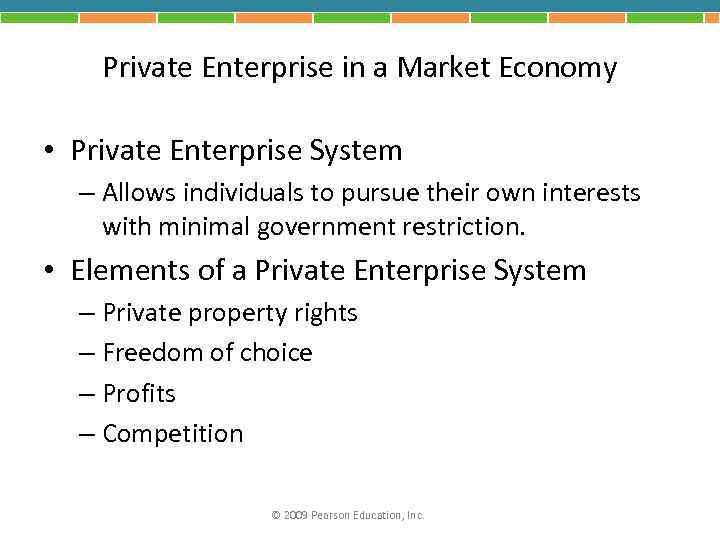 Private Enterprise in a Market Economy • Private Enterprise System – Allows individuals to